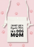 I'm Not Like a Regular Mom I'm a Dog Mom Crossbody Bag